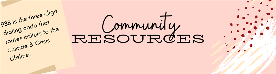 Community Resources: 988 is the three-digit dialing code that routes callers to the Suicide and Crisis Life